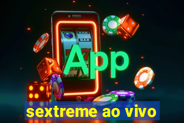 sextreme ao vivo